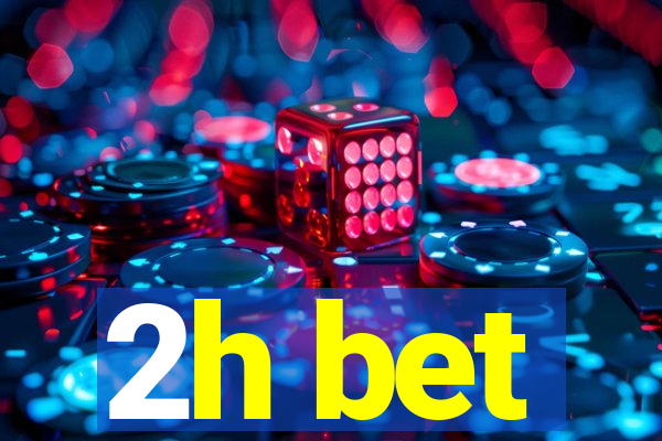 2h bet